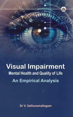 Visual Impairment, Mental Health And Quality Of Life: An Empirical Analysis(Paperback, Sethuramalingam)