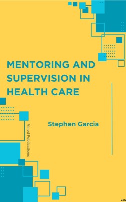 MENTORING AND SUPERVISION IN HEALTH CARE (C410) BOOK By Stephen Garcia(Paperback, Stephen Garcia)