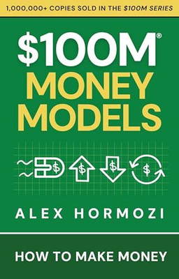 $100M Money Models: How To Make Money(Paperback, Alex Hormozi)