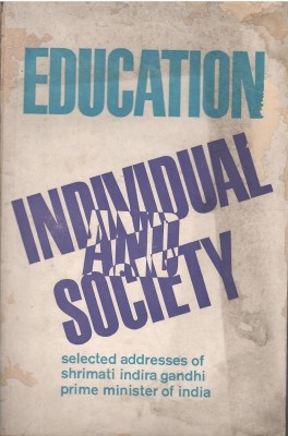 Education Individual And Society - Selected Addresses Of Shrimati Indira Gandhi Prime Minister Of India(Paperback, Ministry Of Education & Social Walfare)