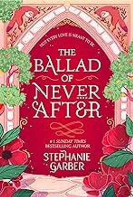 The Ballad Of Never After(Paperback, Stephanie Garber)