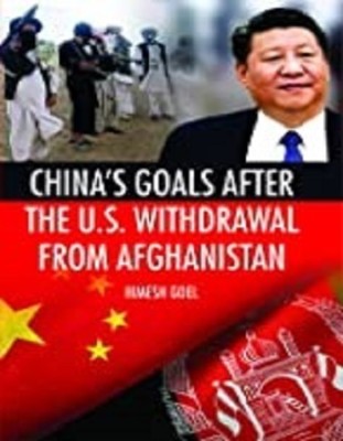 China's Goals After The U.S. Withdrawal From Afghanistan(Hardcover, Himesh Goel)