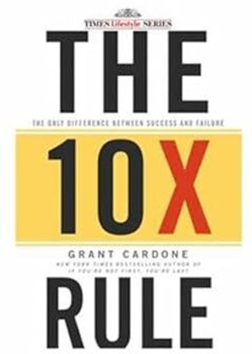 The 10X Rule: The Only Difference Between Success And Failure(Paperback, Grant Cardone)