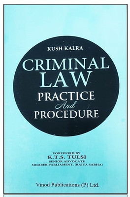KUSH KALRA’S CRIMINAL LAW Practice And Procedure | Vinod Publications | Edition 2023(Paperback, AUTHOR KUSH KALRA ( K.T.S TULSI ))