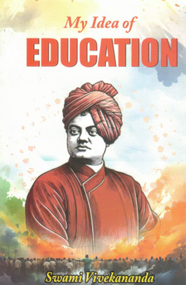 My Idea Of Education | Swami Vivekananda | Visionary Thoughts On True Education | Motivational & Spiritual Guidebook(Paperback, Swami Vivekanand)