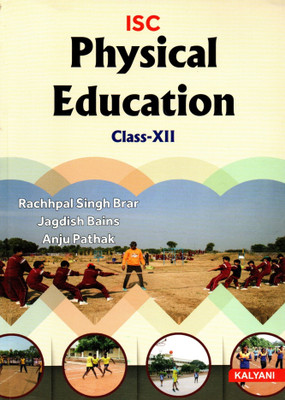 Isc Physical Education Class - 12(Paperback, RACHHPAL SINGH BRAR, JAGDISH BAINS, ANJU PATHAK)