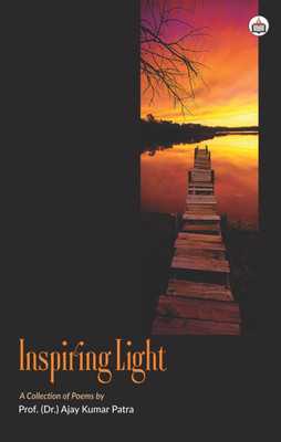 Inspiring Light (A Collection Of Poems)(Paperback, Ajay Kumar Patra)