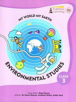 Eupheus Learning MY WORLD MY EARTH ENVIRONMENTAL STUDIES Class 3 (Updated Edition 2023)(Paperback, Dr Neera Sharma, Anubhuti Mehta, Ankita Kaul)
