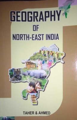 Geography Of North-East India(Paperback, Dr.M.Taher, P.Ahmed)