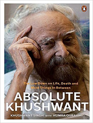 Absolute Khushwant: The Low-Down On Life, Death And Most Things In-Between(Paperback, Humra Quraishi)