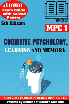IGNOU MPC 1 Help Book Cognitive Psychology, Learning And Memory (5th Edition) (IGNOU Study Notes/Guidebook Chapter-Wise) For Exam Preparations With Solved Latest Previous Year Question Papers (New Syllabus) Including Solved Sample Papers IGNOU MA Psychology IGNOU MAPC 1st Year Mpc1(Paperback, BHAVYA