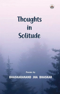Thoughts In Solitude (Poems)(Paperback, Bhaskaranand Jha Bhaskar)