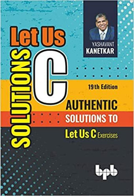 Let Us C Solutions - 19th Edition: Authentic Solutions To Let Us C Exercises - 2023(Paperback, Yashavant Kanetkar)