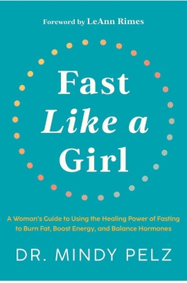 Fast Like A Girl: A Woman’s Guide To Using The Healing Power Of Fasting To Burn Fat, Boost Energy, And Balance Hormones(Paperback, Dr. Mindy Pelz)