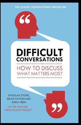 Difficult Conversations: How To Discuss What Matters Most(Paperback, Douglas Stone, Bruce Patton & Sheila Heen)