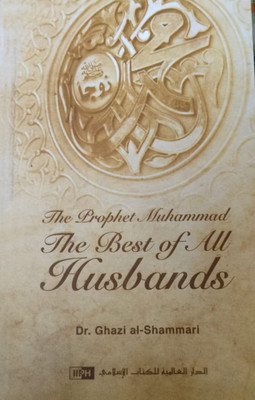 The Prophet Muhammad The Best Of All Husbands In English Language Indian Good Printed Quality(Paperback, Dr. GHAZI AL-SHAMMARI)