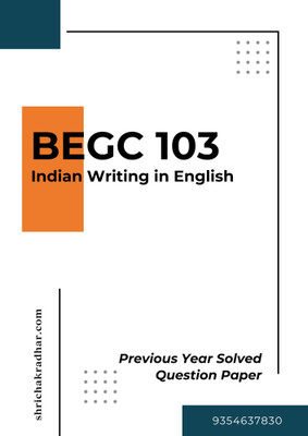 IGNOU BEGC 103 Previous Years Solved Question Papers INDIAN WRITING IN ENGLISH (DECEMBER 24)(Staple Bound, BHAVYA KUMAR SAHNI)