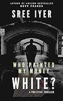 Who Painted My Money White(Paperback, Sree Iyer)