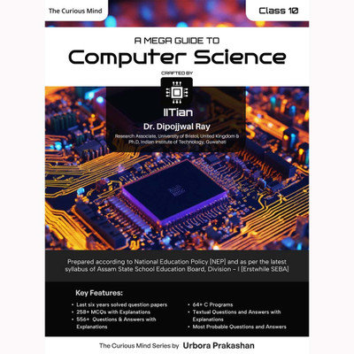 The Curious Mind Series:: A Mega Guide To Computer Science For Class 10 Under ASSEB Division-I:: Crafted By IITian Dr. Dipojjwal Ray(Paperback, IITian Dr. Dipojjwal Ray)