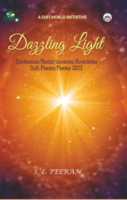 Dazzling Light: Confession/Reminiscences/Anecdotes/Sufi Poems/Poems 2022(Hardcover, S. L. Peeran)
