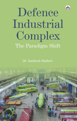 Defence Industrial Complex: The Paradigm Shift(Paperback, Dr. Santhosh Mathew)