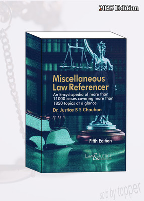 Miscellaneous Law Referencer (An Encyclopaedia Of More Than 11000 Cases Covering More Than 1850 Topics At A Glance), 5th Edn. Latest 2025 Edition(PAPERBCAK, Justice B.S. Chauhan)