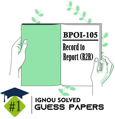 IGNOU BPOI 105 Solved Guess Papers From IGNOU Study Material/Help Book/Guidebook Titled Record To Report (R2R) For Exam Preparations (Latest Syllabus) IGNOU DBPOFA Bpoi105(Paperback, BHAVYA KUMAR SAHNI)