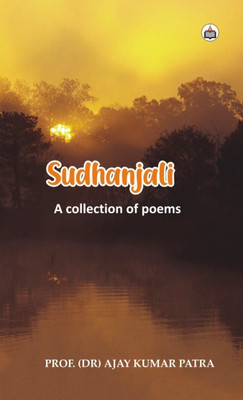 Sudhanjali (A Collection Of Poems)(Paperback, Prof. (Dr.) Ajay Kumar Patra)