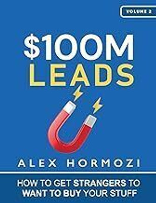 $100M Leads: How To Get Strangers To Want To Buy Your Stuff(Paperback, Alex Hormozi)