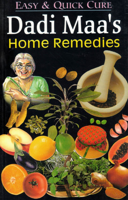 Dadi Maa's Home Remedies | Easy & Quick Cure Book For Common Illnesses | Natural Desi Nuskhe Guide(Paperback, Dr. Rajeev Sharma)