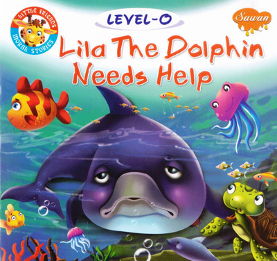 Lila The Dolphin Needs Help | Moral Story Book For Toddlers | Level-0 | Sawan Little Friends Series(Paperback, Generic)