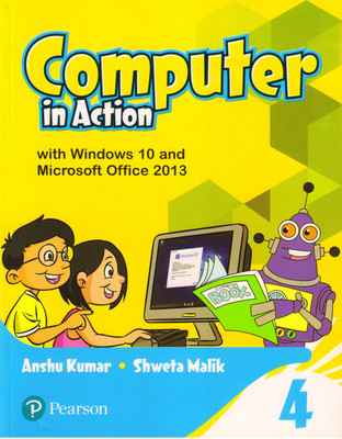 Pearson Computer In Action Class - 4 With Windows 10 And Microsoft Office 2013(Paperback, ANSHU KUMAR, SHWETA MALIK)