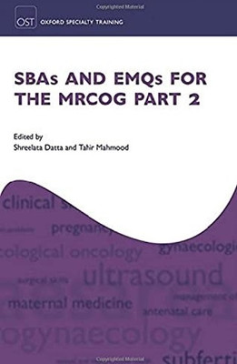 SBAs And EMQs For The MRCOG Part 2 (Oxford Speciality Training;Revision Texts) 1st Edition(Paperback, Tahir Mahmood, Shreelata Datta)