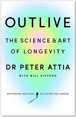 Outlive-The Science & Art Of Longevity (Paperback, English, Peter Attia) (Paperback, Peter Attia) (Paperback, Peter Attia)(Paperback, Peter Attia)