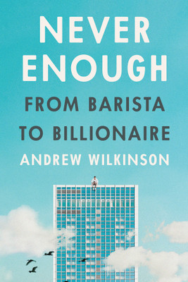 Never Enough: From Barista To Billionaire(Paperback, Andrew Wilkinson)
