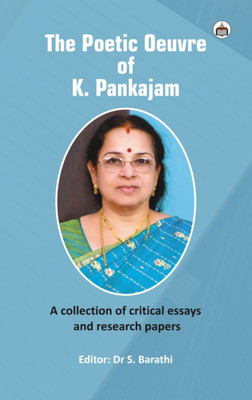 The Poetic Oeuvre Of K. Pankajam (A Collection Of Critical Essays And Research Papers)(Paperback, Bharati pankajam)