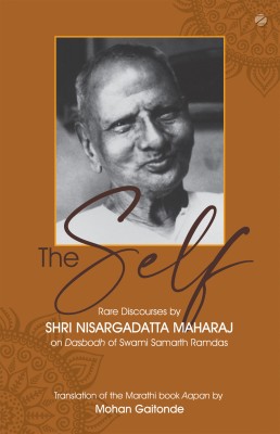 The Self: Rare Discourses By Shri Nisargadatta Maharaj On Dasbodh Of Swami Samarth Ramdas(Paperback, Mohan Gaitonde)