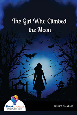 The Girl Who Climbed The Moon-Bookalooza(Paperback, ARNIKA SHARMA)