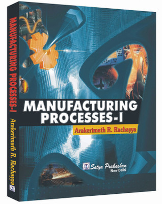 Manufacturing process-I (Production Technology)(Paperback, Arakerimath R. Rachayya)