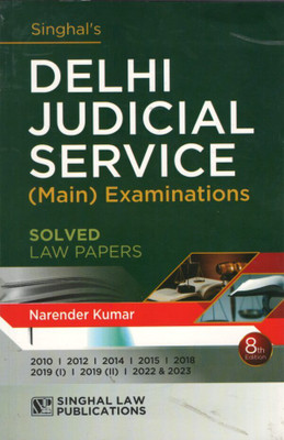 Singhal's Delhi Judicial Service (Mains) Examinations Solved Law Papers (DJS) Seventh Edition By Narender Kumar 8th Edition 2025(papper back, Narender kumar)