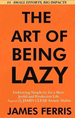 The Art Of Being Lazy(Paperback, James Ferris)