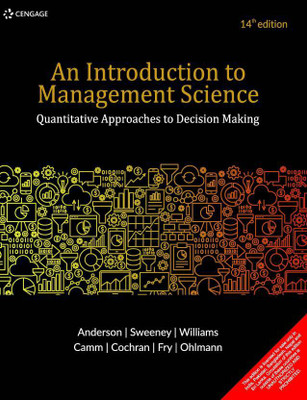 An Introduction To Management Science -Quantitative Approaches To Decision Making(Paperback, Anderson, Sweeney, Williams Camm, Cochran Fry Ohlmann)