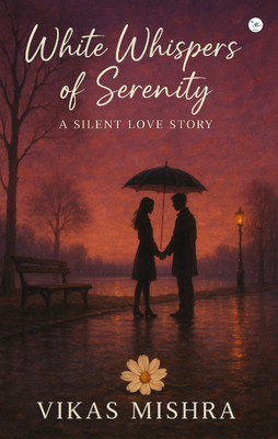 White Whispers Of Serenity : A Silent Love Story(Paperback, Vikas Mishra)