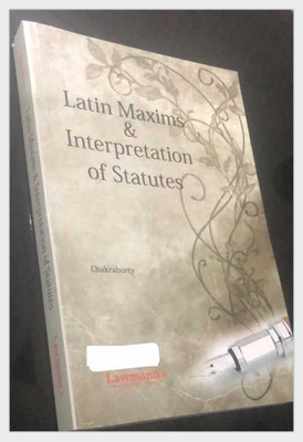 Latin Maxims & Interpretation Of Statutes By Chakraborty - September 2025 Release Lawmann ***Lawmann Original**(Paperback, Chakraborty)