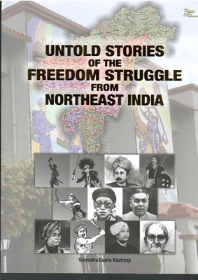 Untold Stories Of The Freedom Struggle From Northeast India(Hardcover, Samudra Gupta Kashyap)