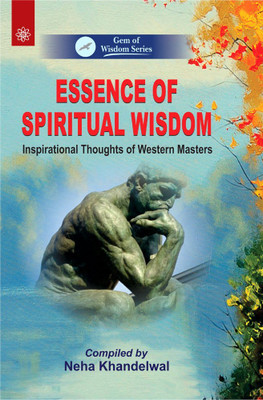 Essence Of Spiritual Wisdom (Inspirational Thoughts Of Western Masters)(Paperback, NEHA KHANDELWAL)