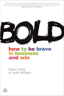 Bold: How To Be Brave In Business And Win Paperback By Andy Milligan, Shaun Smith(Paperback, Andy Milligan, Shaun Smith)