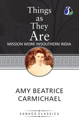 Things As They Are: Mission Work In Southern India(Paperback, Amy Carmichael)
