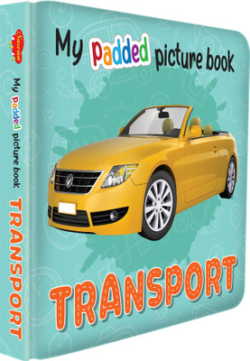 MY PADDED PICTURE BOOK Transport| The Heartwarming World Of Transportation In Pictures(Hardcover, Sawan)