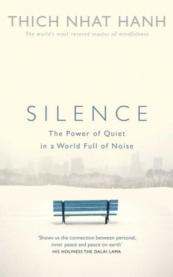 Silence - The Power Of Quiet In A World Full Of Noise (English, Paperback, Hanh Thich Nhat)(Paperback, Hanh Thich Nhat)